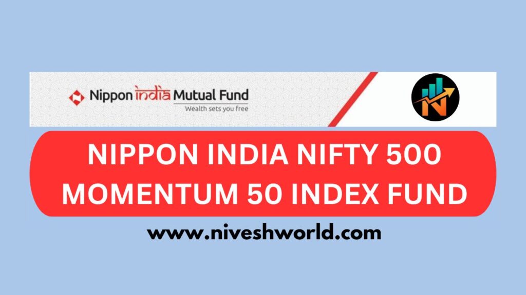 NIPPON INDIA NIFTY 500 MOMENTUM 50 INDEX FUND