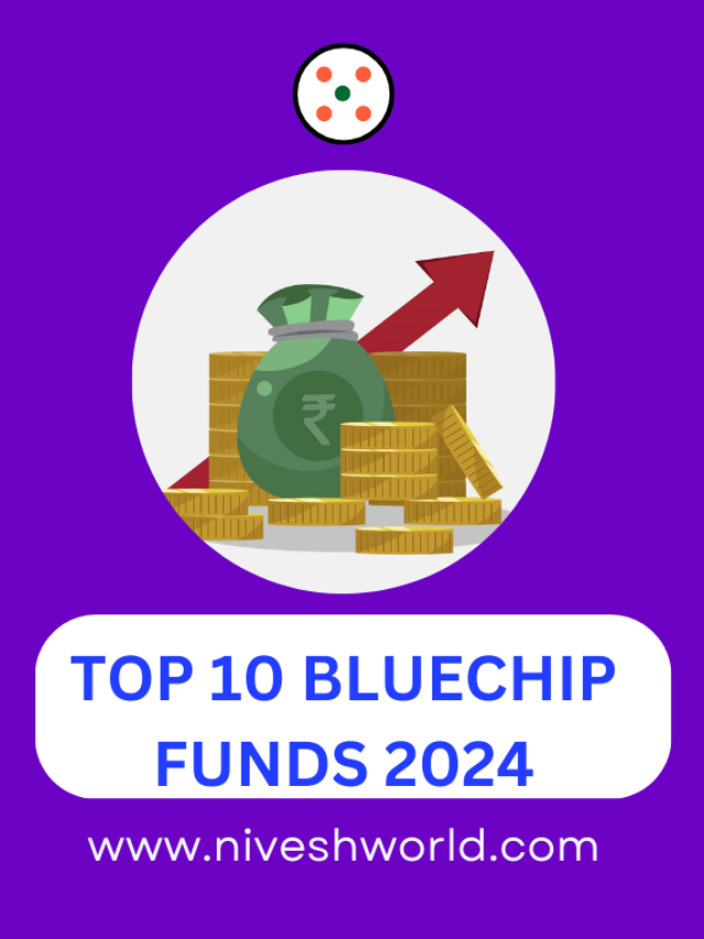 TOP 10 BLUECHIP FUNDS 2024